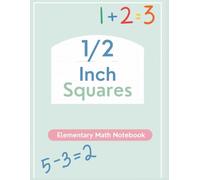1/2 Inch Squares Math Notebook: Elementary Grid Paper for Early Math Practice and Number Writing