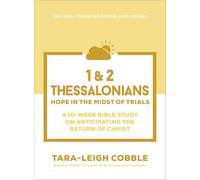 1 & 2 Thessalonians: Hope in the Midst of Trials--A 10-Week Bible Study on Anticipating the Return of Christ