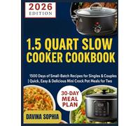1.5 QUART SLOW COOKER COOKBOOK: 1500 Days of Small-Batch Recipes for Singles & Couples | Quick, Easy & Delicious Mini Crock Pot Meals for Two