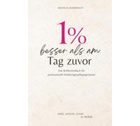 1% besser als am Tag zuvor: Das Reflexionsbuch für professionelle Kindertagespflegepersonen