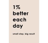 1% Better Each Day - Small Step Big Result - Self Help Daily Planner: Growth Begins now