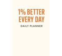 1% Better Every Day: A Daily Planner to Build Better Habits, Track Progress, and Grow 1% Every Day
