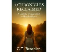 1 Chronicles Reclaimed: A Catholic Woman’s Path to Holy Resilience