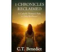 1 Chronicles Reclaimed: A Catholic Woman’s Path to Holy Resilience