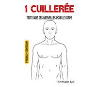 1 cuillerée peut faire des merveilles pour le corps: French Edition