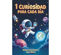 1 Curiosidad para Cada Día: Hechos increíbles para niños curiosos a partir de 6 años, 365 curiosidades del mundo para leer en familia.