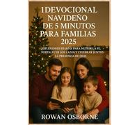 1 DEVOCIONAL NAVIDEÑO DE 5 MINUTOS PARA FAMILIAS 2025: Reflexiones diarias para nutrir la fe, fortalecer los lazos y celebrar juntos la presencia de Dios