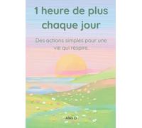 1 heure de plus chaque jour: Des actions simples pour une vie qui respire