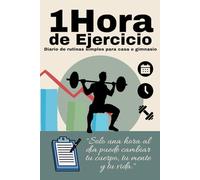 1 Hora de Ejercicio: Diario de Rutinas Simples para Casa o Gimnasio