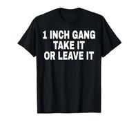 1 INCH GANG TAKE IT OR LEAVE IT Maglietta