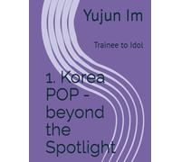 1. Korea POP - beyond the Spotlight: Trainee to Idol