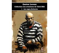 1 - Les cages flottantes - Collection Les aventures de Chéri-Bibi - Gaston Leroux - Éditions du Carlin: Texte intégral