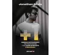 +1: Manuale motivazionale per trasformare i tuoi sogni in progetti. E realizzarli.