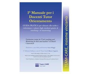 1° manuale per i docenti tutor orientamento. Guida pratica per educare alle scelte e valorizzare i talenti degli studenti grazie al coaching e al mentoring