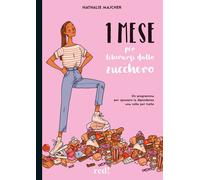 1 mese per liberarsi dallo zucchero. Un programma per spezzare la dipenden...