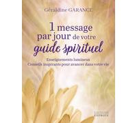 1 message par jour de votre guide spirituel: Enseignements lumineux, Conseils inspirants pour avancer dans votre vie