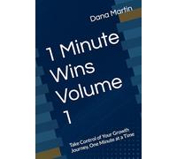 1 Minute Wins Volume 1: Take Control of Your Growth Journey, One Minute at a Time