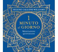 1 minuto al giorno. Meditazioni quotidiane - Calloni Williams Selene