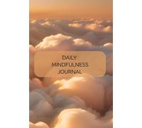 1 Month Daily Mindfulness Journal: Feel Better Every Day: Easy Practices for Calm and Happiness