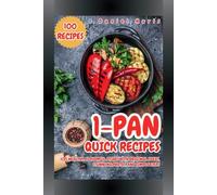 1-Pan Quick Recipes: 100 Healthy, Flavorful Dishes with Original Ideas, Stunning Photos, and Simple Steps
