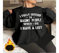 1 pezzo Felpa girocollo in pile con stampa "Ho intenzione di infastidire le persone quando morirò, ho una lista", regalo perfetto per compleanni e festività L,M,S,XL,XSLettere,sloganTessuto composito