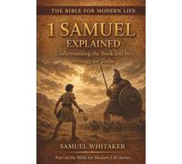 1 Samuel Explained: Understanding the Book and Its Message for Today