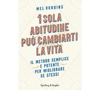 1 sola abitudine può cambiarti la vita. Il metodo semplice e potente per migliorare se stessi