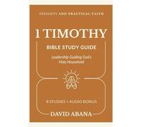 1 Timothy Bible Study Guide: 8 Studies for Personal and Group Exploration