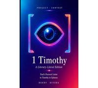 1 Timothy: Paul’s Letter to Timothy in Ephesus with Literary Structure, Historical Context, and Translation Notes