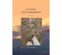 1% Today 100% Tomorrow: Essential Tips to Build Habits, Create Momentum & Transform Your Life