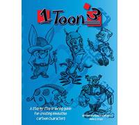 1 toon 3: A step by step drawing guide for creating innovative cartoon characters: Volume 1