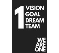 1 Vision, Goal, Dream, Team, We Are one: Team Building & motivational Team Notebook Gift for Employees | 6x9in Black Matte Lined Pages Notebook - Simple & Elegent Journal