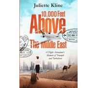 10,000 Feet Above The Middle East: A Flight Attendant's Memoir of Triumph and Turbulence