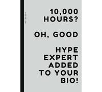 10,000 Hours? Oh, Good, Hype Expert Added to Your Bio!: Jot-It-Down Notebook : 6 x 9 with 120 Dotted Grid Pages and a Dash of Humor