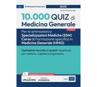 10.000 quiz di Medicina generale. Per le ammissioni a Specializzazioni mediche (SSM) Corso di Formazione specifica in Medicina generale (MMG). Con prove ufficiali online. Con software di simulazione