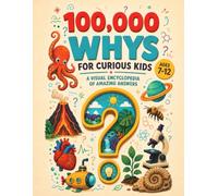 10,000 Whys for Curious Kids: A Full-Color Visual Encyclopedia with 36 Chapters of Science, Space, Animals, History, and Everyday Life, Ages 7-12