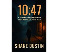 10:47: A Suspense Thriller Novel of Ritual Murder and Urban Decay