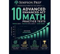 10 Advanced Enhanced ACT Math Practice Tests: 450 Hard & Very Hard Questions, 10 Full-Length Tests, Detailed Solutions & Advanced Score-Building Practice