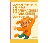 10 Afirmaciones para crecer con calma y confianza: Guía con láminas para colorear y ejercicios de respiración para la autoestima y las emociones (7-12 años)