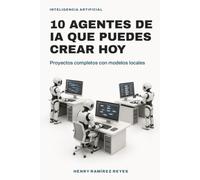 10 agentes de IA que puedes crear hoy: Proyectos completos con modelos locales