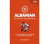 10 Albanian Short Stories for Intermediate Learners: An English-Albanian Dual-Language Book for Easy Reading and Learning