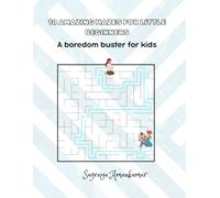 10 AMAZING MAZES FOR LITTLE BEGINNERS: A boredom buster for kids