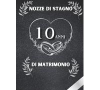 10 Anni di Matrimonio - Nozze di Stagno: Ideale per dediche, auguri e foto. Per 30-60 invitati. Album dei ricordi perfetto per festeggiare 10 anni d’amore. Un regalo speciale per le nozze di stagno.