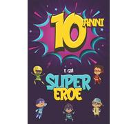 10 Anni E Già Supereroe: Diario per Ragazzo di 10 Anni, Quaderno e Libro da Disegno e Scrittura, Idea Regalo di Compleanno per Ragazzi di 10 Anni