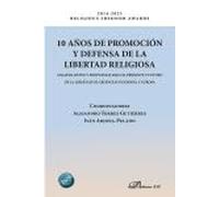 10 años de promoción y defensa de la libertad religiosa: Análisis, retos y propuestas para el presente y futuro de la libertad de creencias en España y Europa
