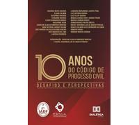 10 anos do Código de Processo Civil - Desafios e Perspectivas