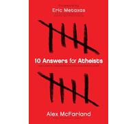 10 Answers for Atheists: How to Have an Intelligent Discussion About the Existence of God