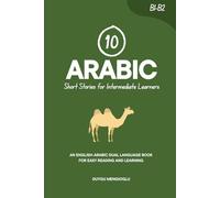 10 Arabic Short Stories for Intermediate Learners: An English-Arabic Dual-Language Book for Easy Reading and Learning