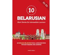 10 Belarusian Short Stories for Intermediate Learners: An English-Belarusian Dual-Language Book for Easy Reading and Learning
