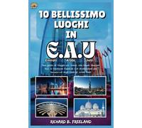 10 BELLISSIMO LUOGHI IN E.A.U (Emirati Arabi Uniti): Una guida di viaggio per Dubai, Abu Dhabi, Sharjah, Ras Al Khaimah, Fujairah e le destinazioni più incantevoli degli Emirati Arabi Uniti